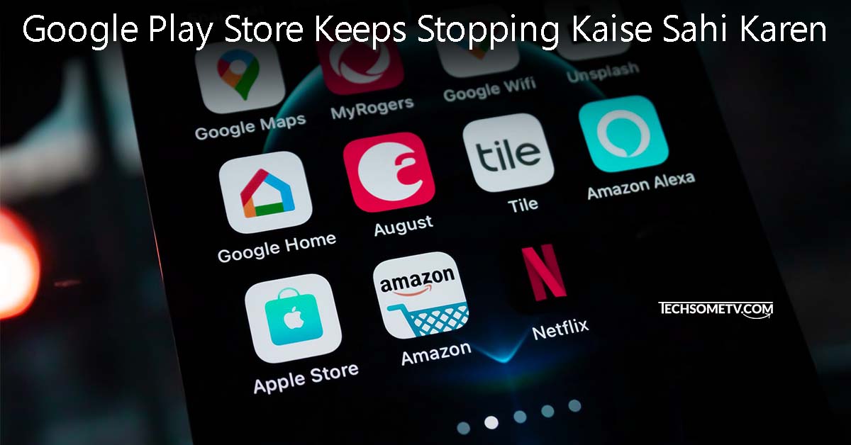 Google Play Store Keeps Stopping Kaise Sahi Karen