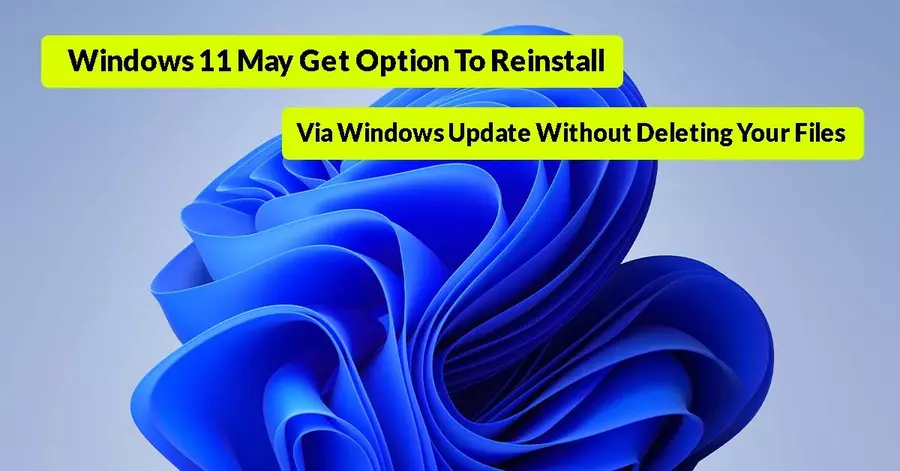Windows 11 May Get Option To Reinstall Via Windows Update Without Deleting Your Files